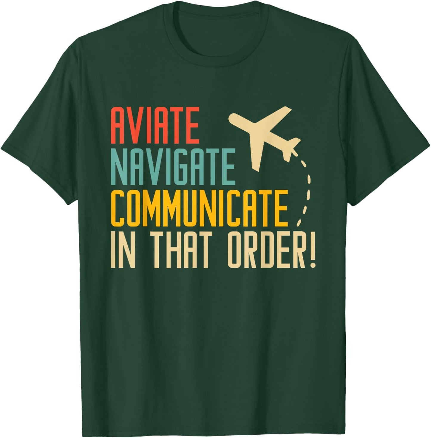Aviation Aviate Navigate Communicate | Ideal for Pilots T-Shirt - T-Shirt | Forest