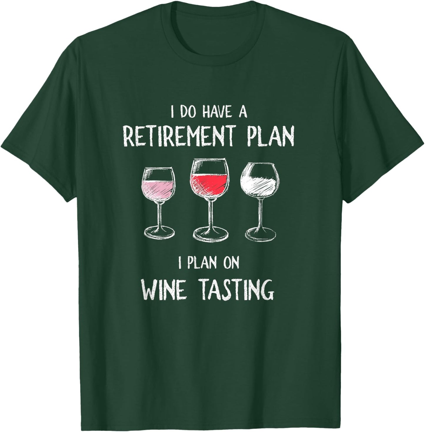 I Do Have A Retirement Plan. I Plan On Wine Tasting. T-Shirt - T-Shirt | Forest