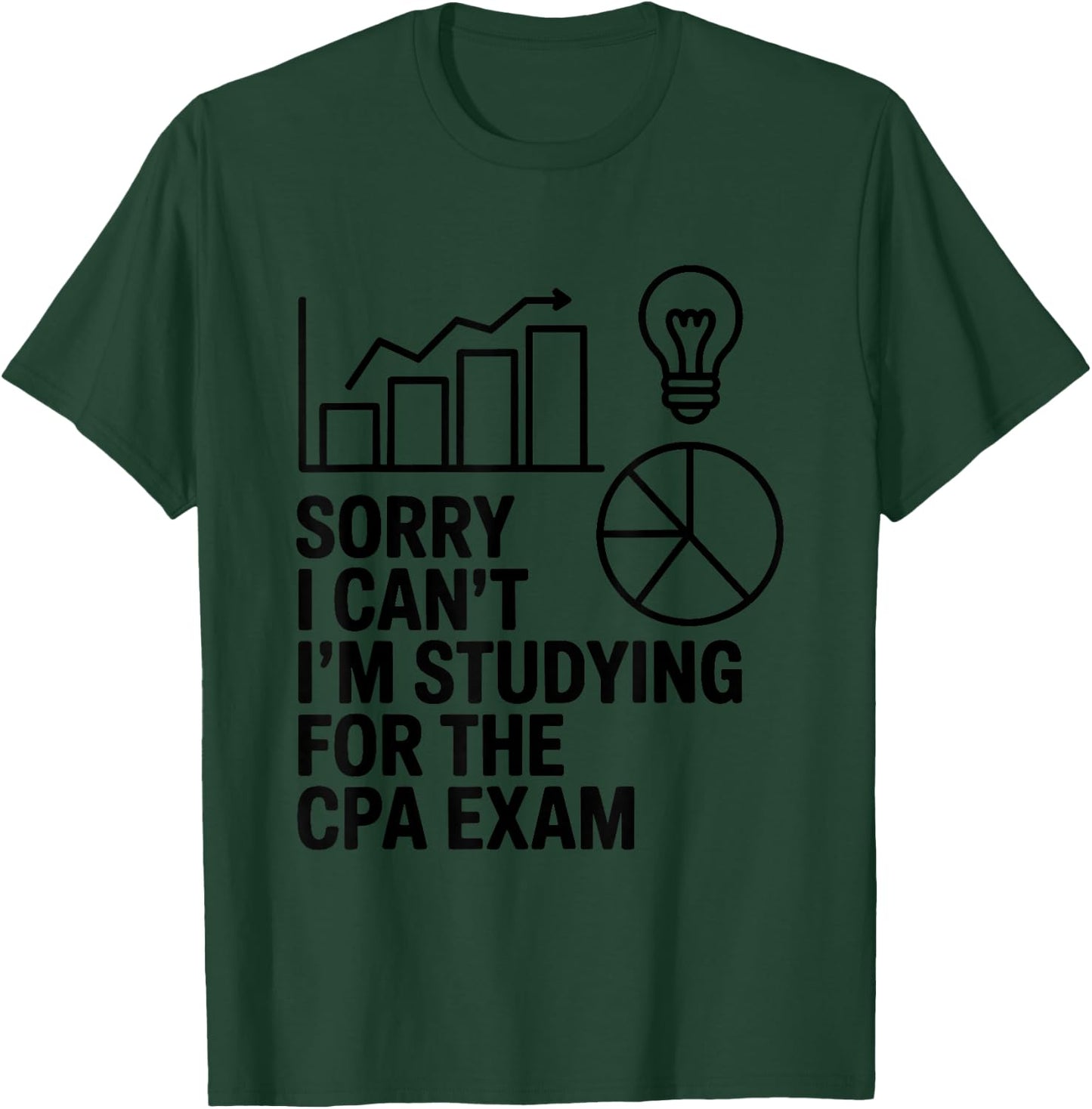 Sorry I Can't I'm Studying for The CPA Exam T-Shirt - T-Shirt | Forest