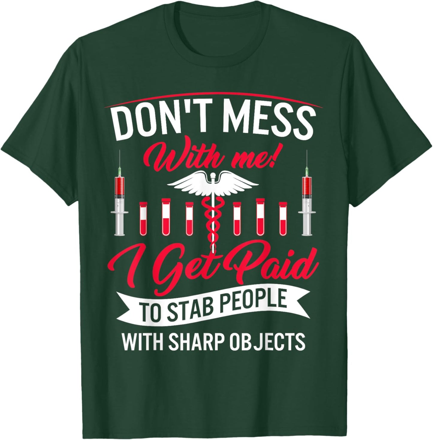 Phlebotomist I Get Paid Stab People Sharp Objects Phlebotomy T-Shirt - T-Shirt | Forest