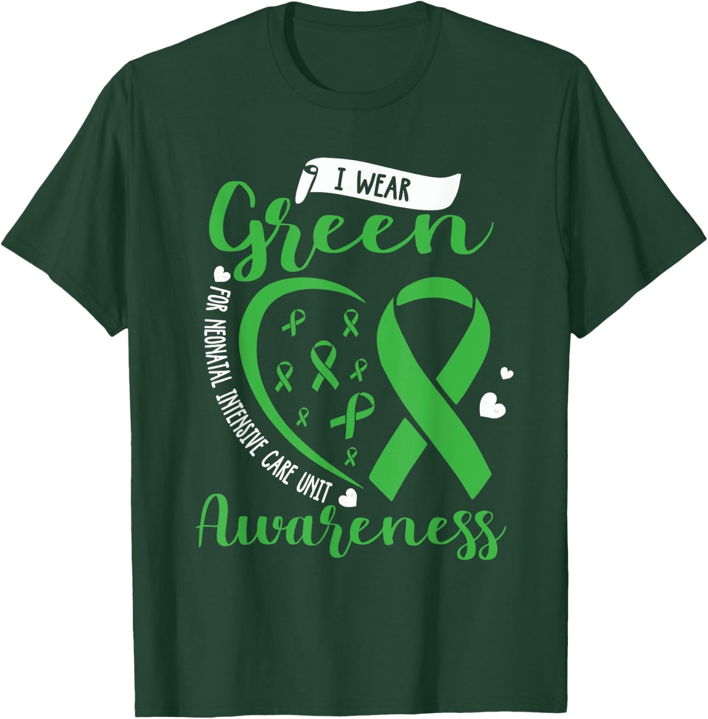 I Wear Green For NICU Awareness Neonatal Intensive Care Unit T-Shirt - T-Shirt | Forest