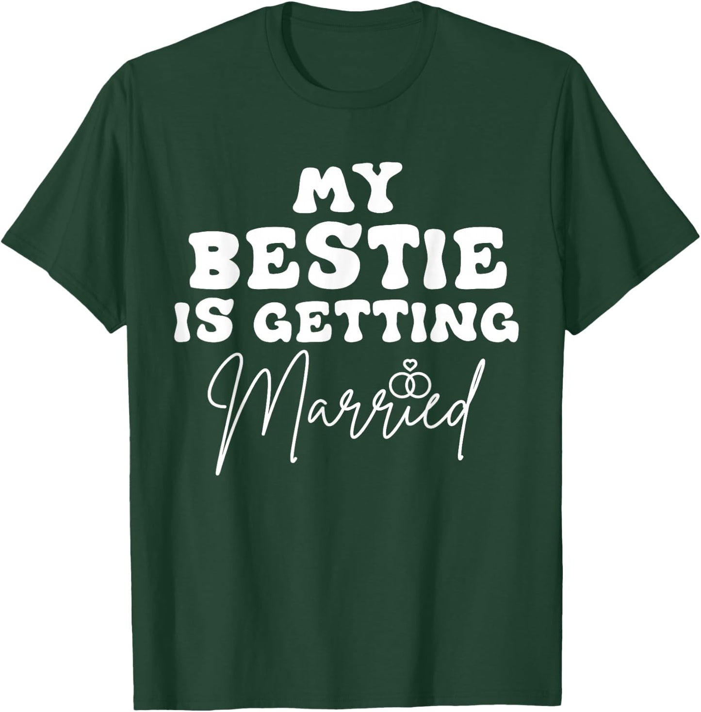 Funny Wedding Joke My Bestie Is Getting Married Cool Wedding T-Shirt - T-Shirt | Forest