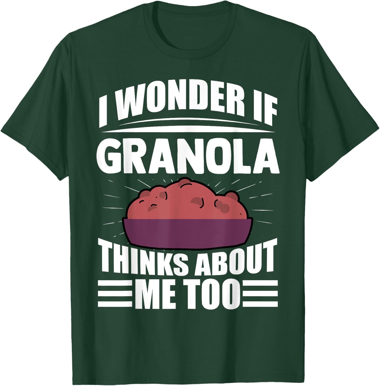 I Wonder If Granola Thinks About Me Too Funny Food Sayings T-Shirt - T-Shirt | Forest