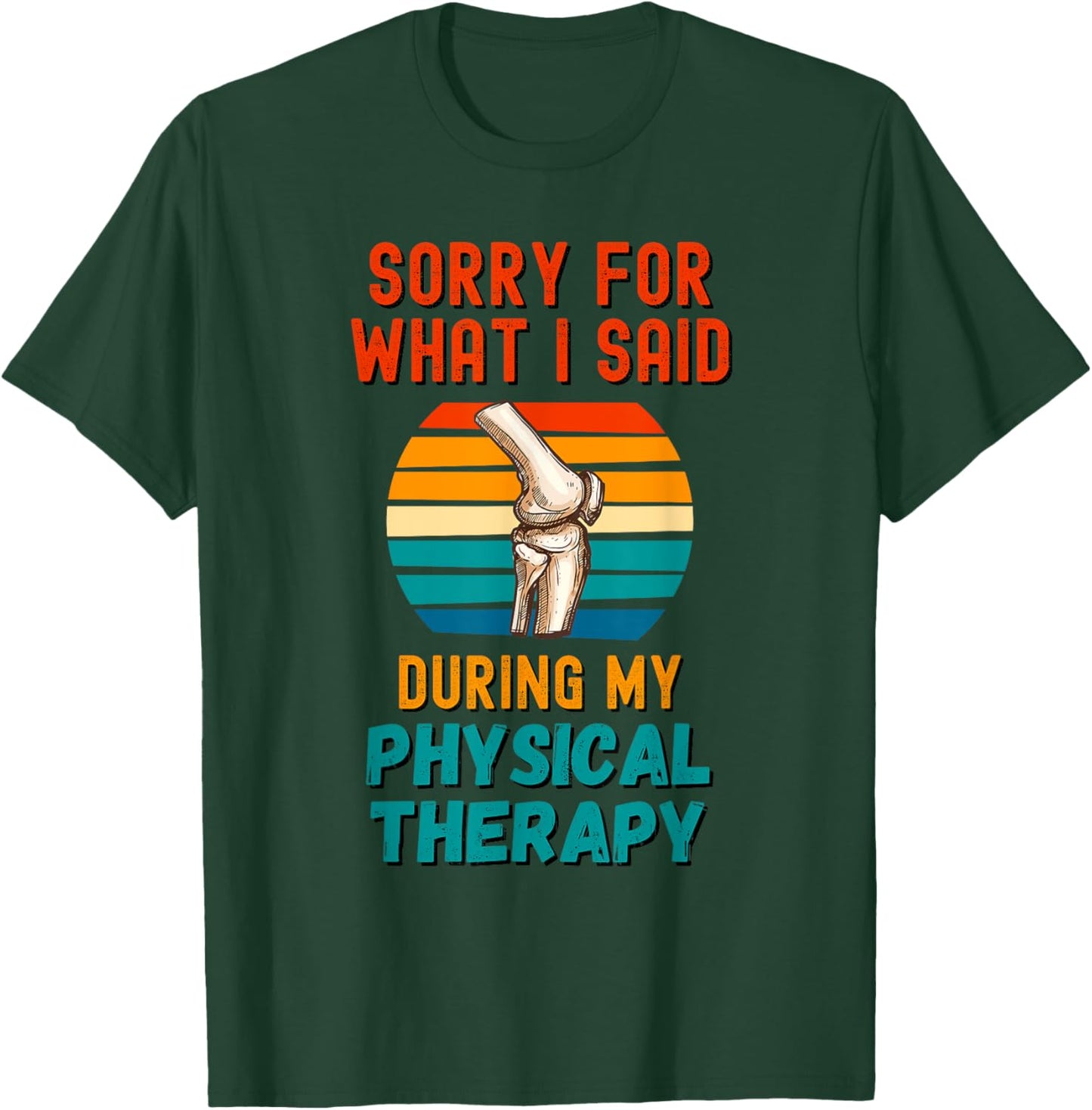 Funny Physical Therapy Surgery Recovery Knee Replacement T-Shirt - T-Shirt | Forest