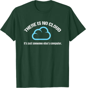There's No Cloud, Just Someone Else's Computer T-Shirt - T-Shirt | Forest