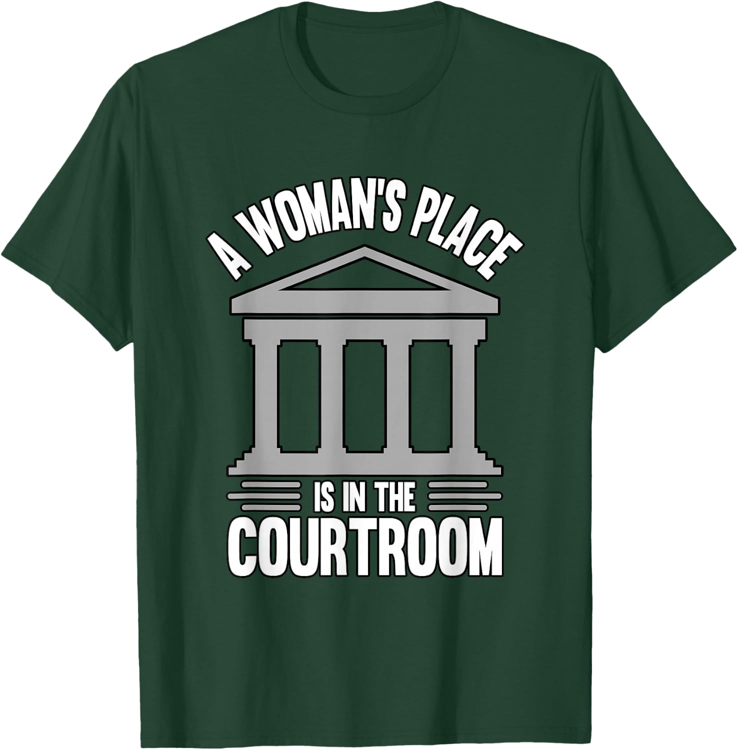 A Woman's Place Is In The Courtroom Law Student T-Shirt - T-Shirt | Forest