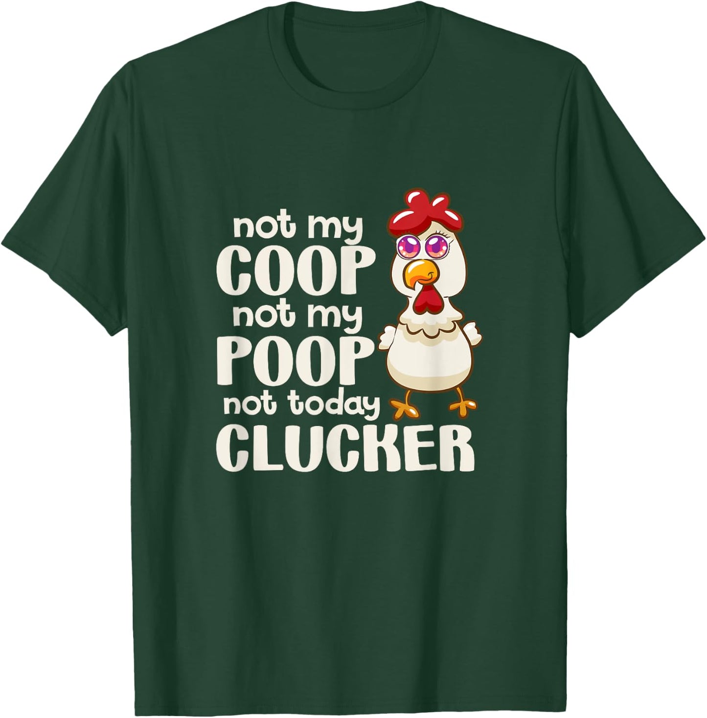 Not My Coop Not My Poop Not Today Clucker Chicken Hen Farmer T-Shirt - T-Shirt | Forest
