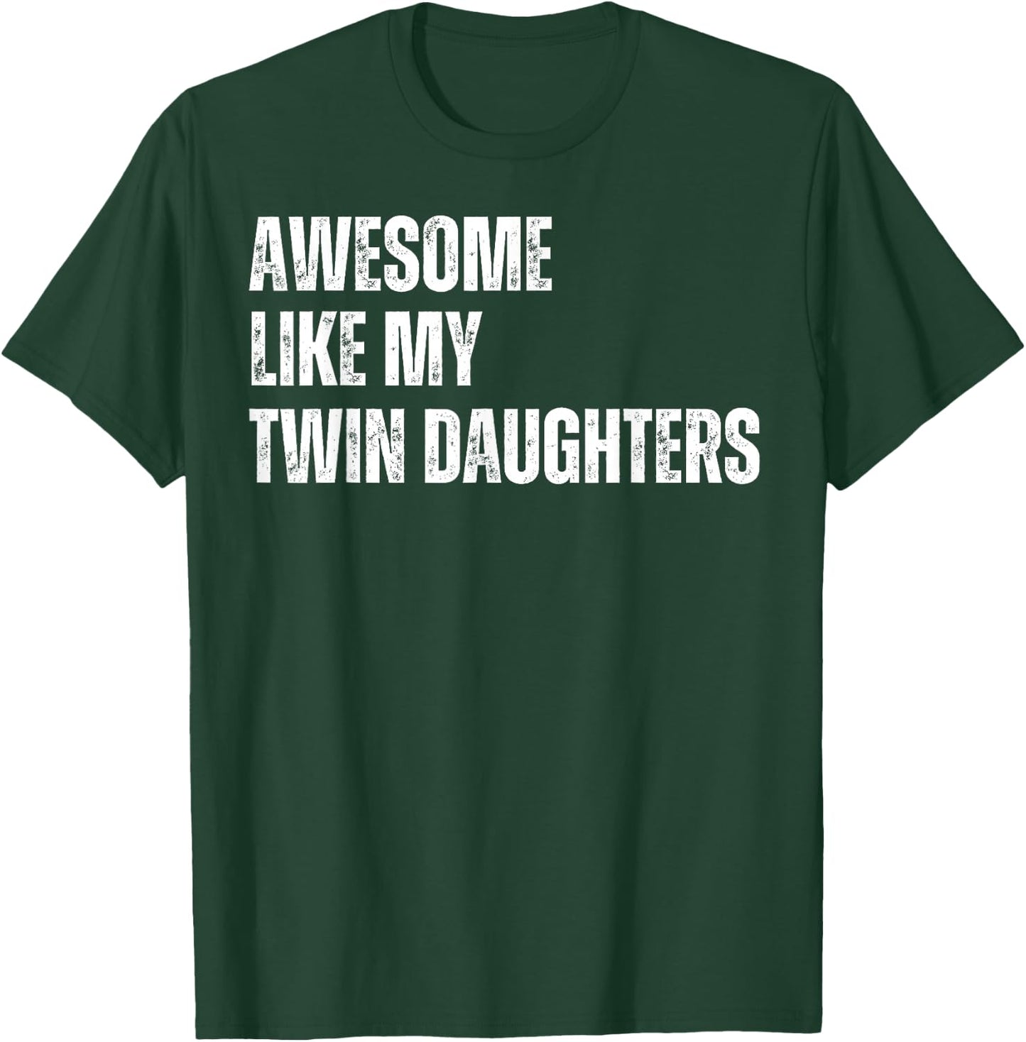 Awesome Like My Twin Daughters Fathers Day Daddy of Twins T-Shirt - T-Shirt | Forest