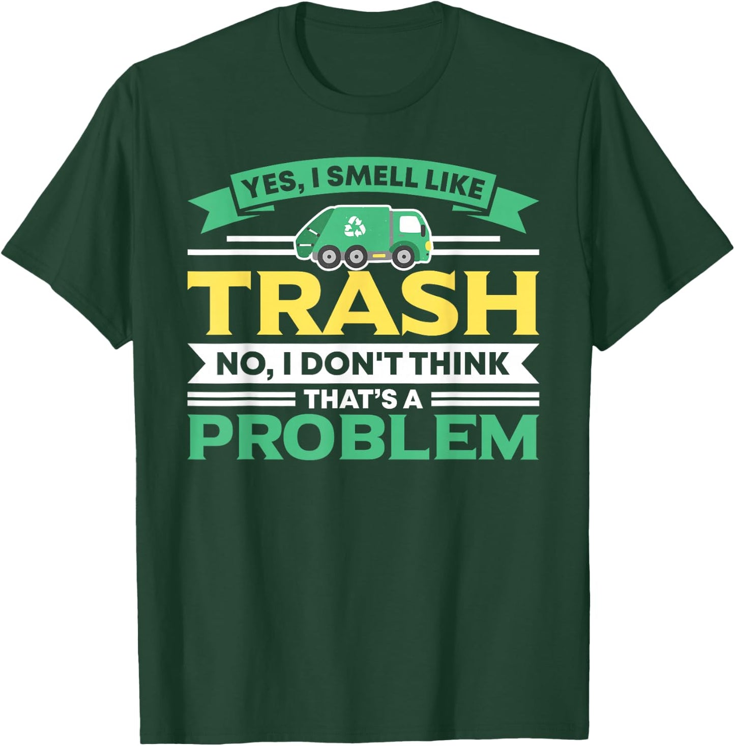 I Smell Like Trash No Problem Waste Management Garbage Truck T-Shirt - T-Shirt | Forest