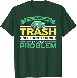 I Smell Like Trash No Problem Waste Management Garbage Truck T-Shirt - T-Shirt | Forest