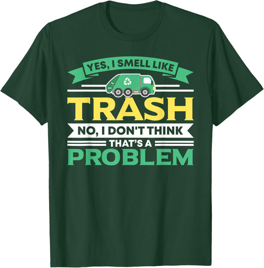 I Smell Like Trash No Problem Waste Management Garbage Truck T-Shirt - T-Shirt | Forest