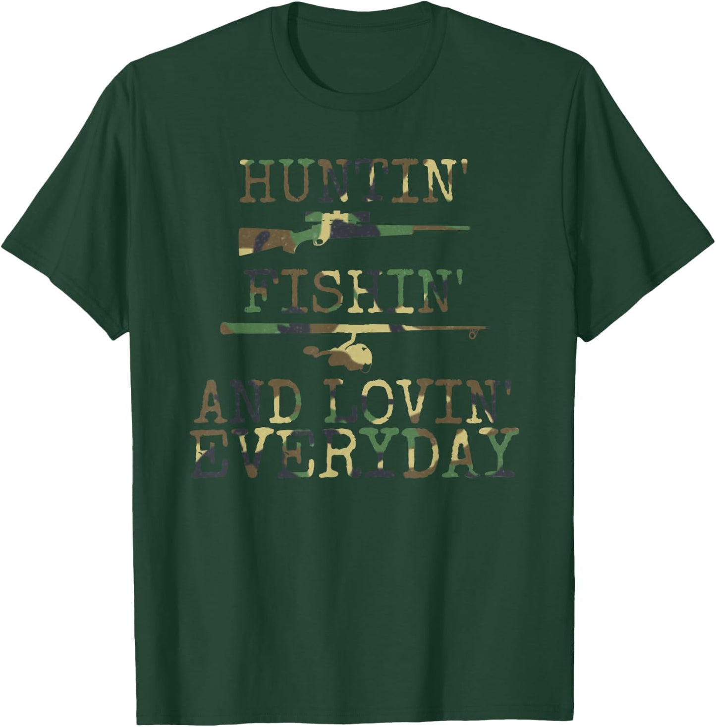Huntin' Fishin' And Lovin' Every day T-Shirt - T-Shirt | Forest