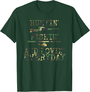 Huntin' Fishin' And Lovin' Every day T-Shirt - T-Shirt | Forest