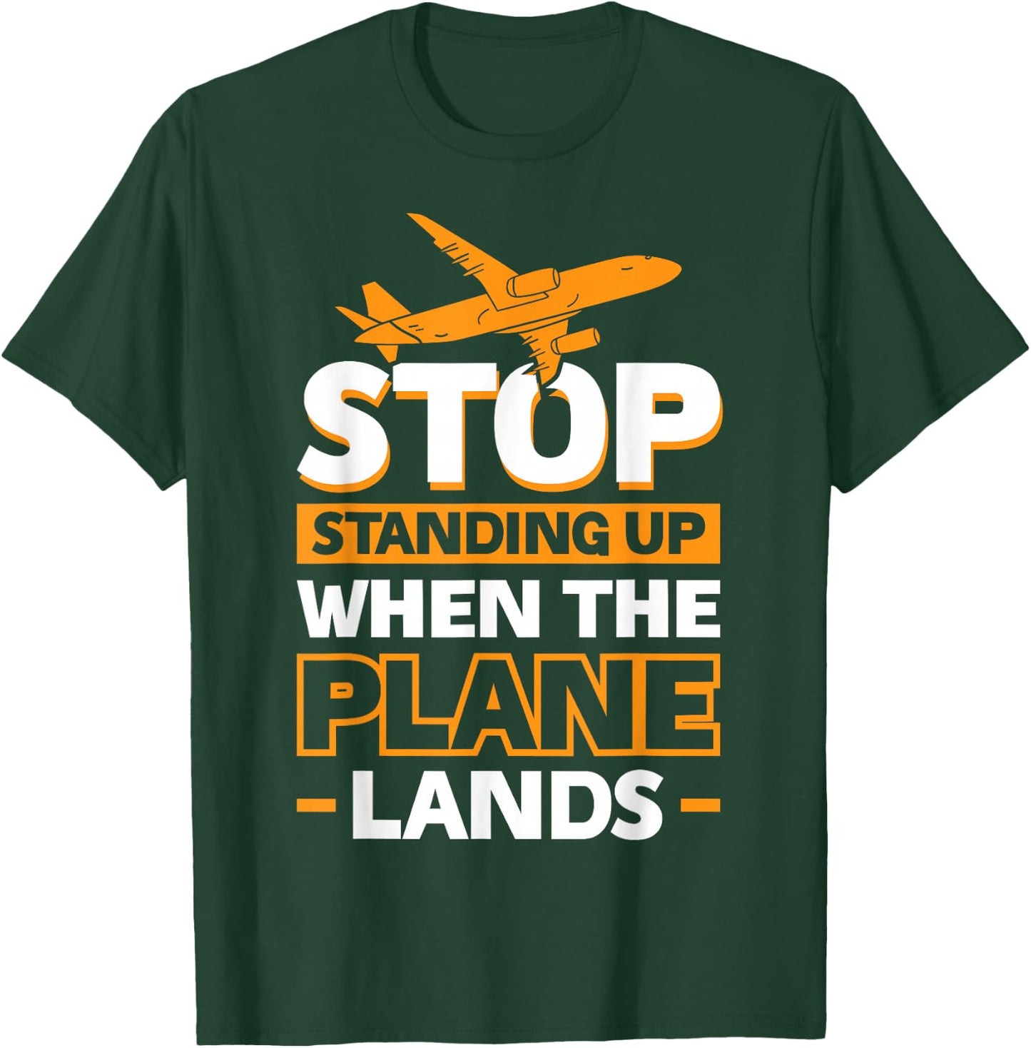 Stop Standing Up When The Plane Lands T-Shirt - T-Shirt | Forest