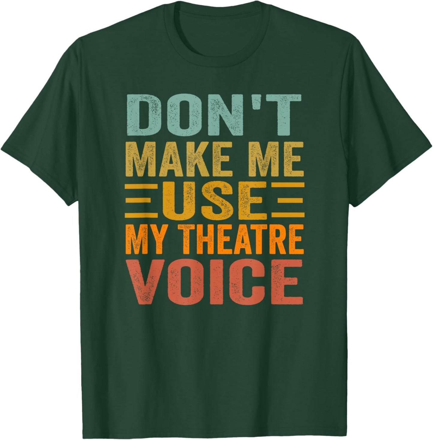 Don't Make Me Use My Theatre Voice - Funny Musical Vintage T-Shirt - T-Shirt | Forest