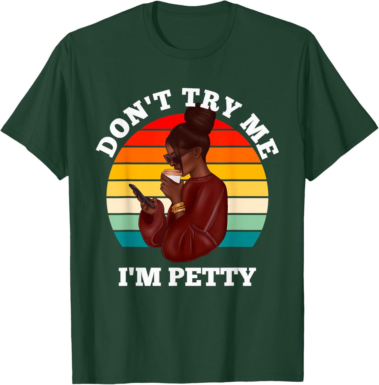 Don't Try Me I'm Petty Funny Melanin Black Women Afro Girls T-Shirt - T-Shirt | Forest