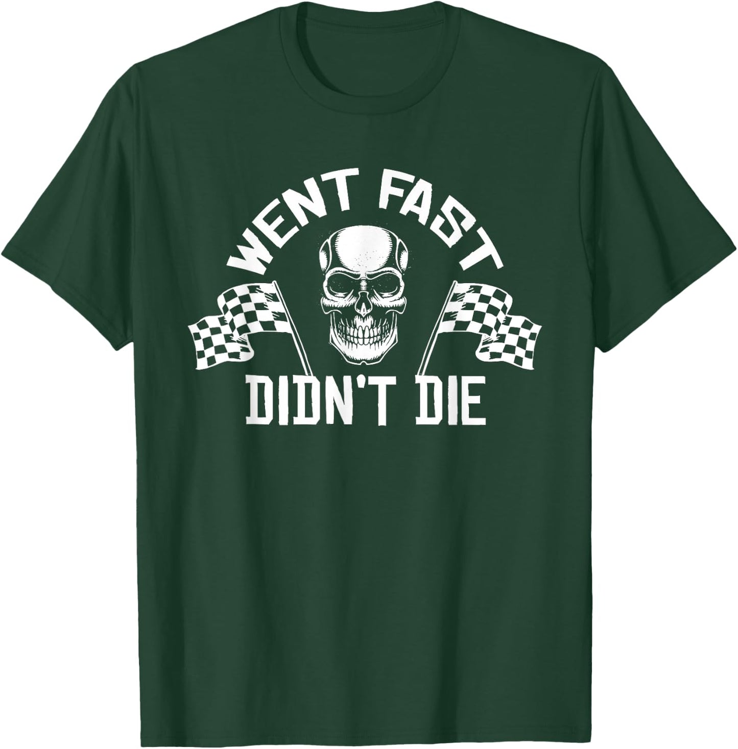 Went Fast Didn't Die T-Shirt - T-Shirt | Forest