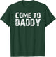 Come To Daddy T-Shirt - T-Shirt | Forest