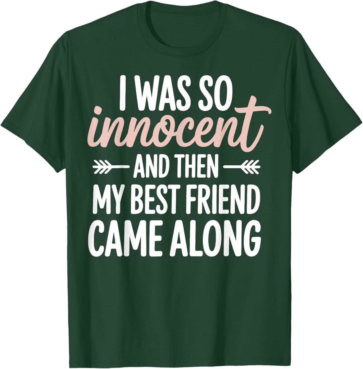 I was So Innocent and Then My Best Friend Came Along T-Shirt - T-Shirt | Forest
