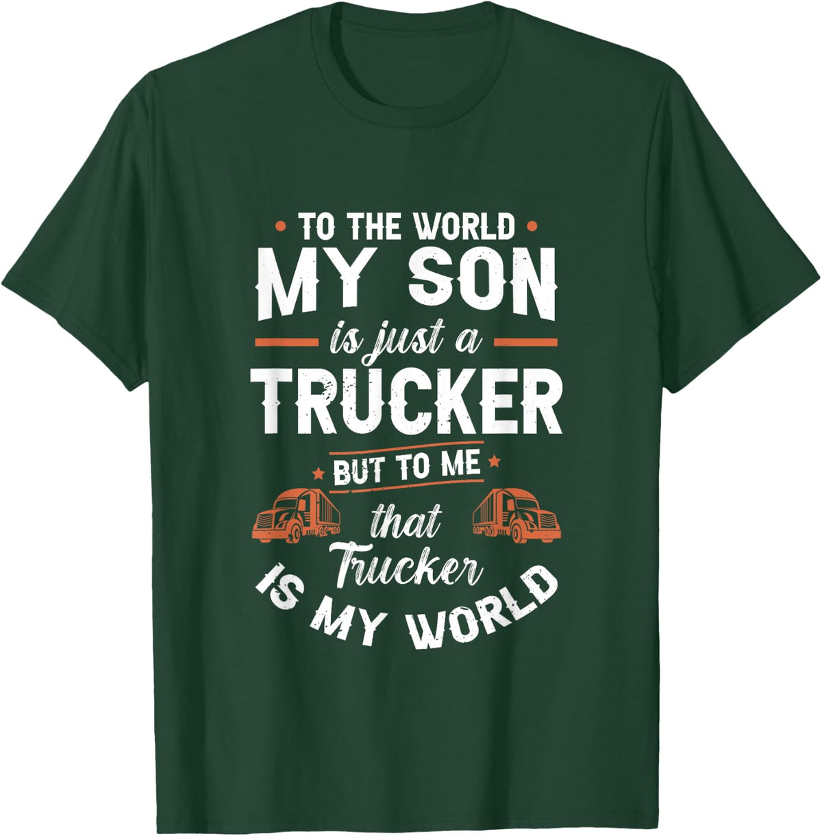 To The World My Son Is Just A Trucker But to me Th | Trucker T-Shirt - T-Shirt | Forest