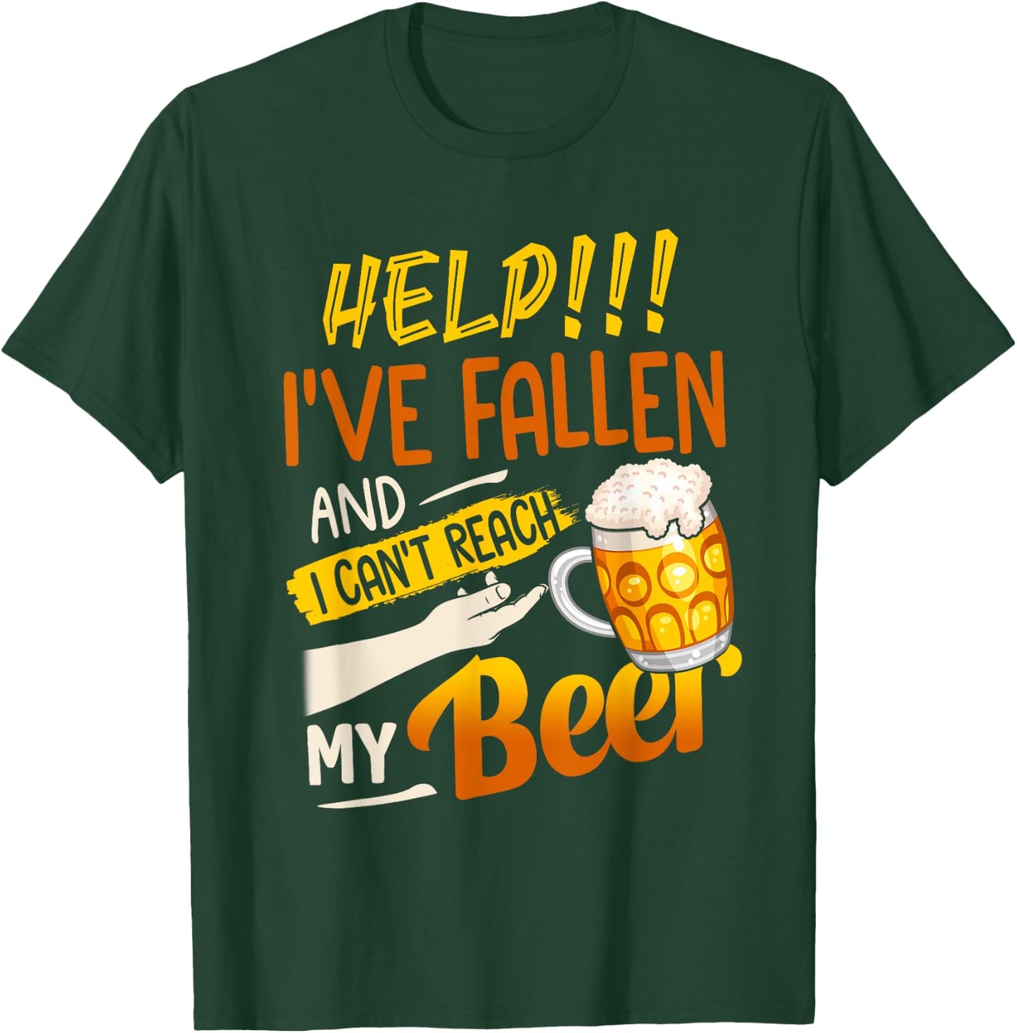 Help I've Fallen And I Can't Reach My Beer T-Shirt - T-Shirt | Forest