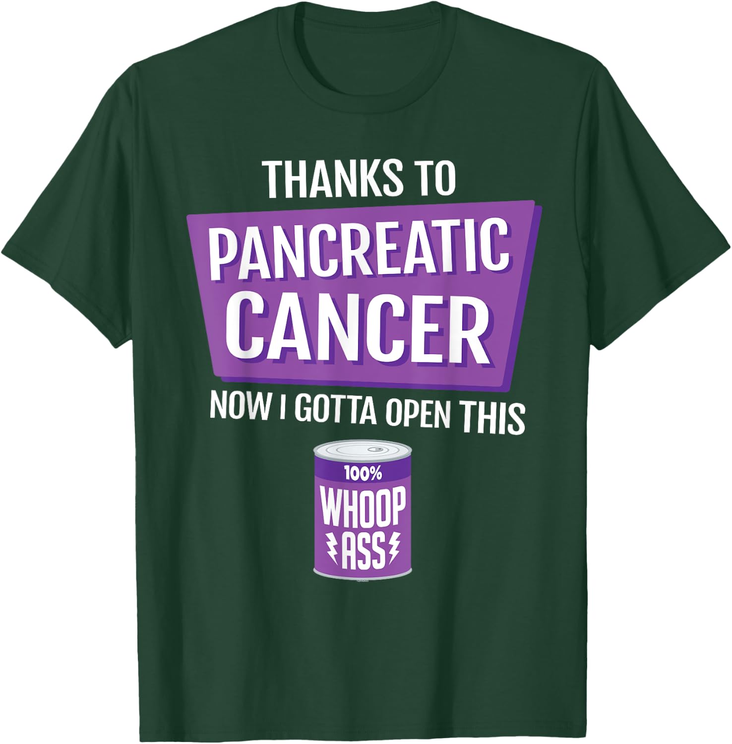 Pancreatic Cancer Open a Can of Whoop-Ass Support Warrior T-Shirt - T-Shirt | Forest