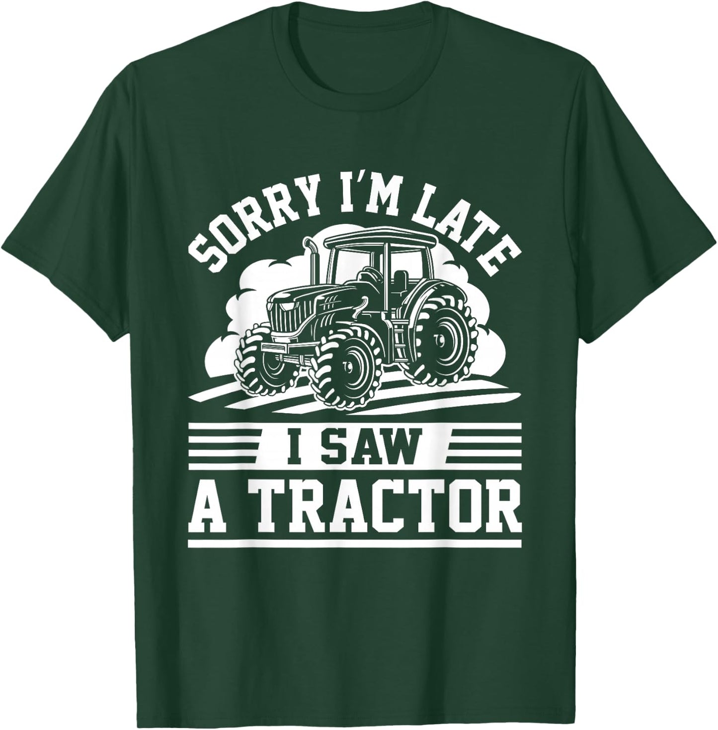 Sorry I'm Late I Saw A Tractor Funny Farm Truck Humor Outfit T-Shirt - T-Shirt | Forest