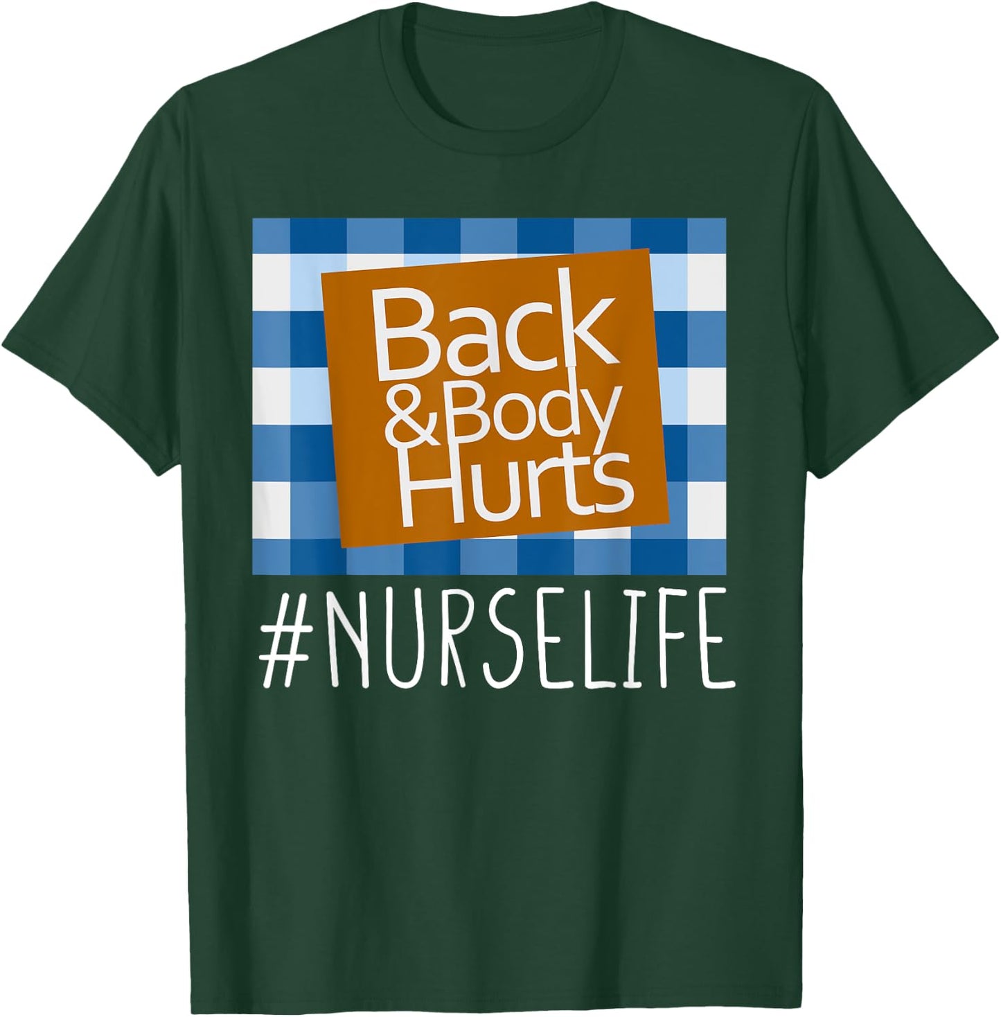 Nurse Life Back & Body Hurts Nurses Funny Healthcare Nurse T-Shirt - T-Shirt | Forest