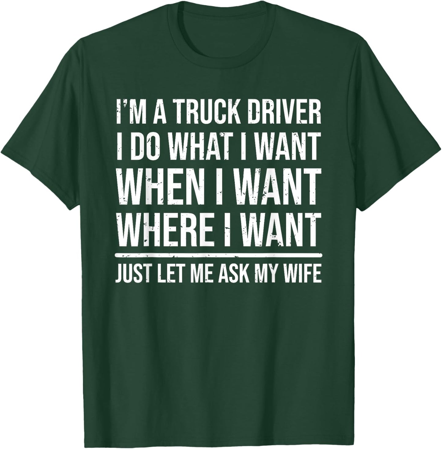 I'm A Truck Driver Funny Trucker Husband Ask My Wife T-Shirt - T-Shirt | Forest