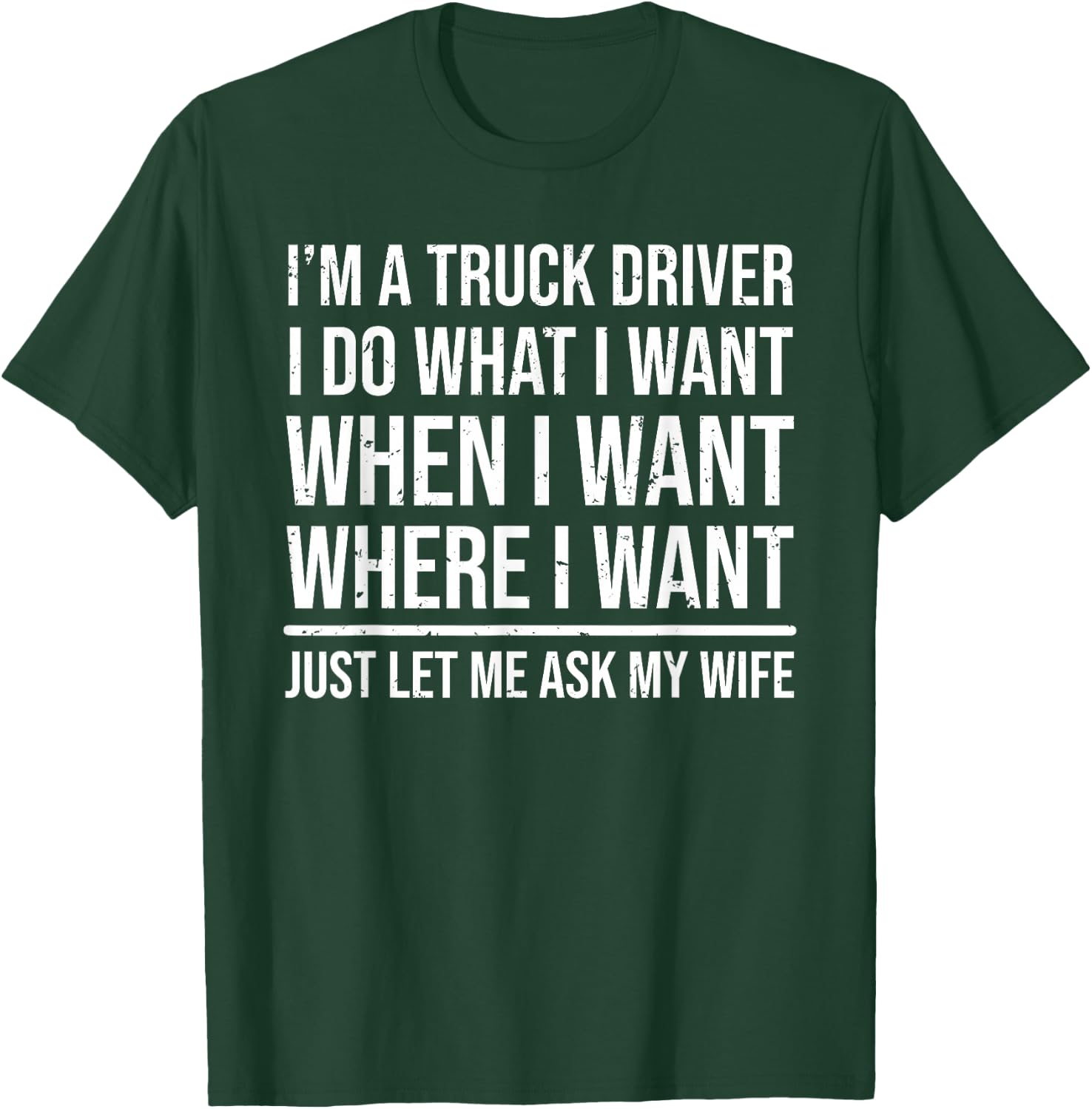 I'm A Truck Driver Funny Trucker Husband Ask My Wife T-Shirt - T-Shirt | Forest