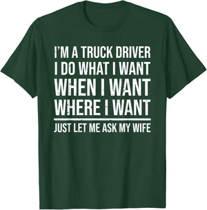I'm A Truck Driver Funny Trucker Husband Ask My Wife T-Shirt - T-Shirt | Forest