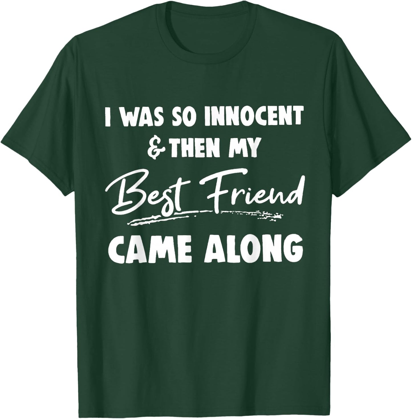I was so innocent then my best friend came along Funny BFF T-Shirt - T-Shirt | Forest