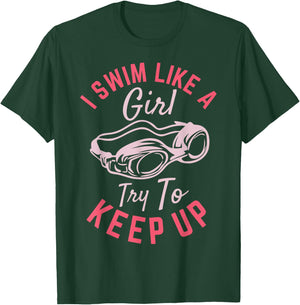 I Swim Like a Girl Try To Keep Up T-Shirt - T-Shirt | Forest