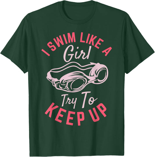 I Swim Like a Girl Try To Keep Up T-Shirt - T-Shirt | Forest