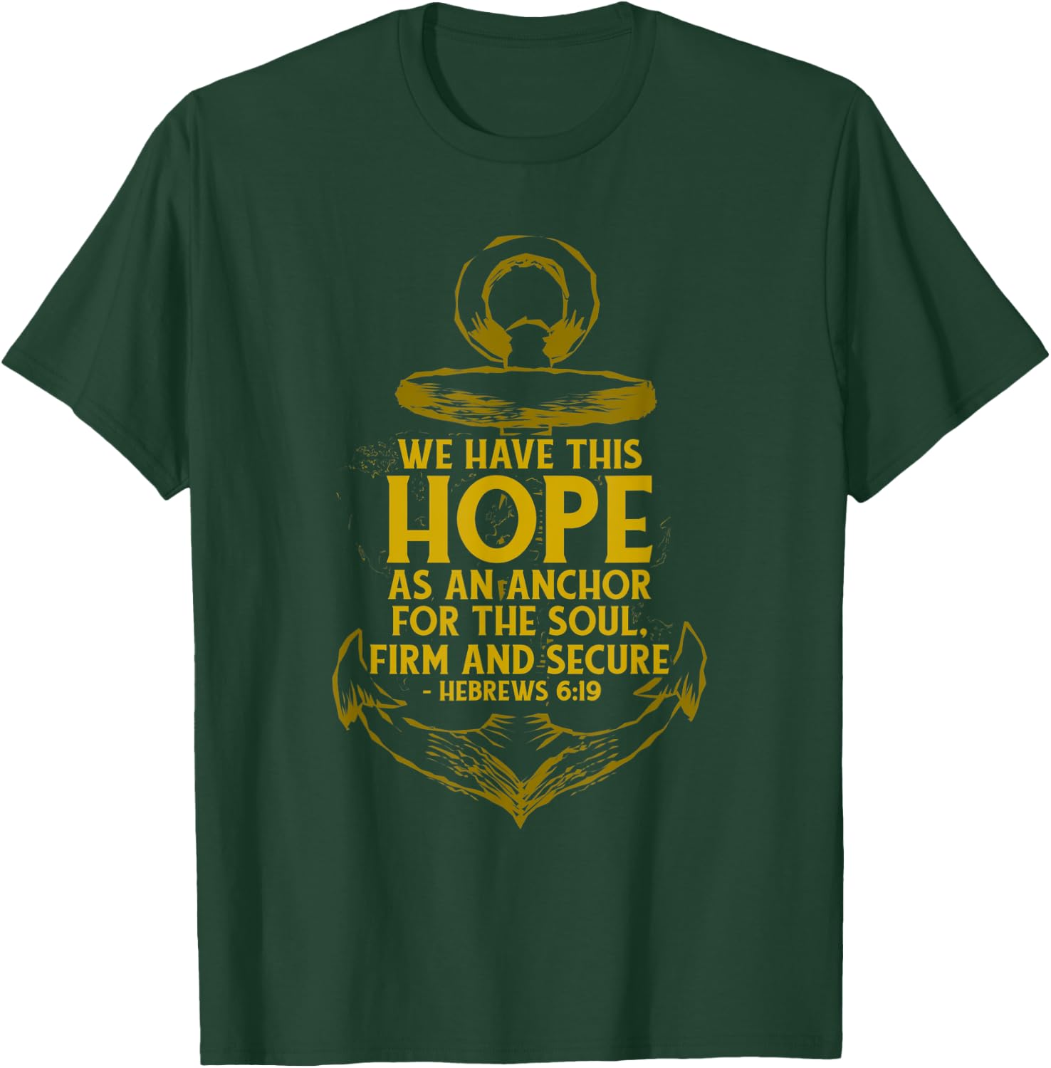 We Have This Hope As An Anchor For The Soul, Firm and Secure T-Shirt - T-Shirt | Forest