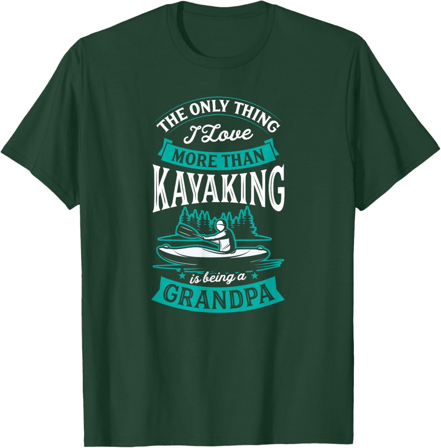 The Only Thing I Love More Than Kayaking Is Being A Grandpa T-Shirt - T-Shirt | Forest