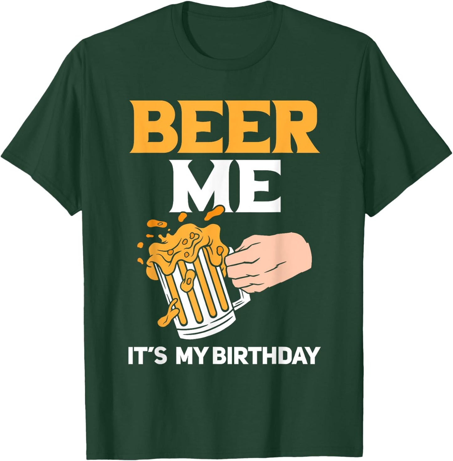 Beer Me It's My Birthday T-Shirt - T-Shirt | Forest