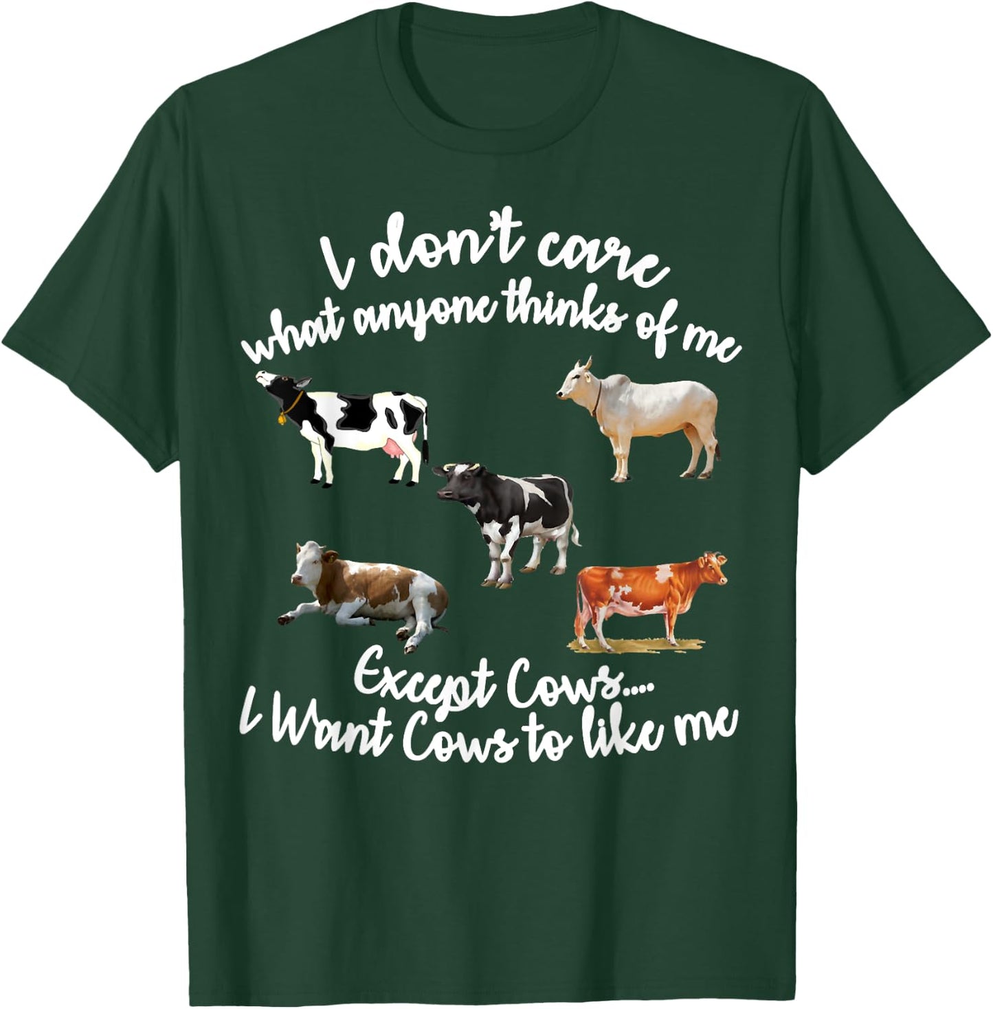 I Don't Care What Anyone Thinks Of Me Except Cows T-Shirt - T-Shirt | Forest