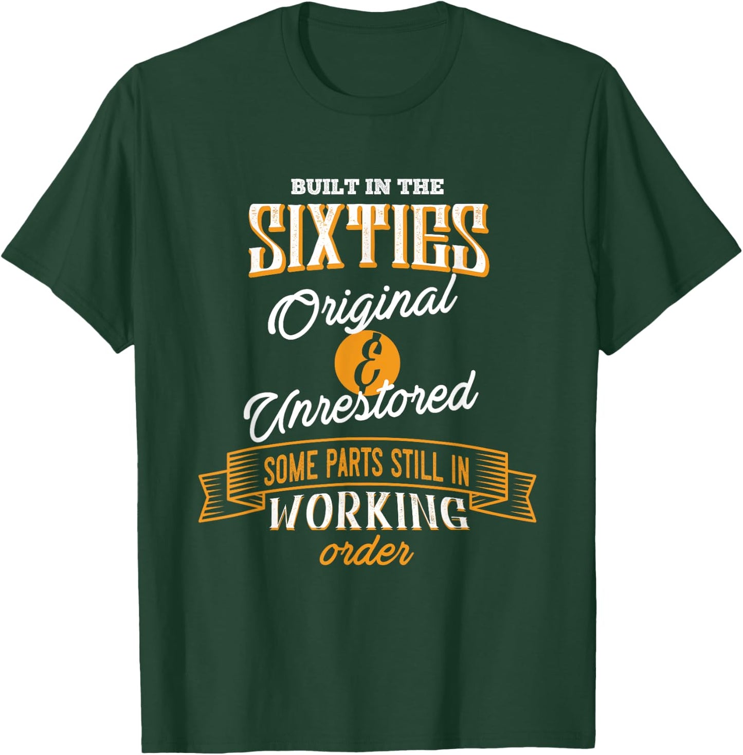 Built In The Sixties Original And Unrestored Funny Birthday T-Shirt - T-Shirt | Forest