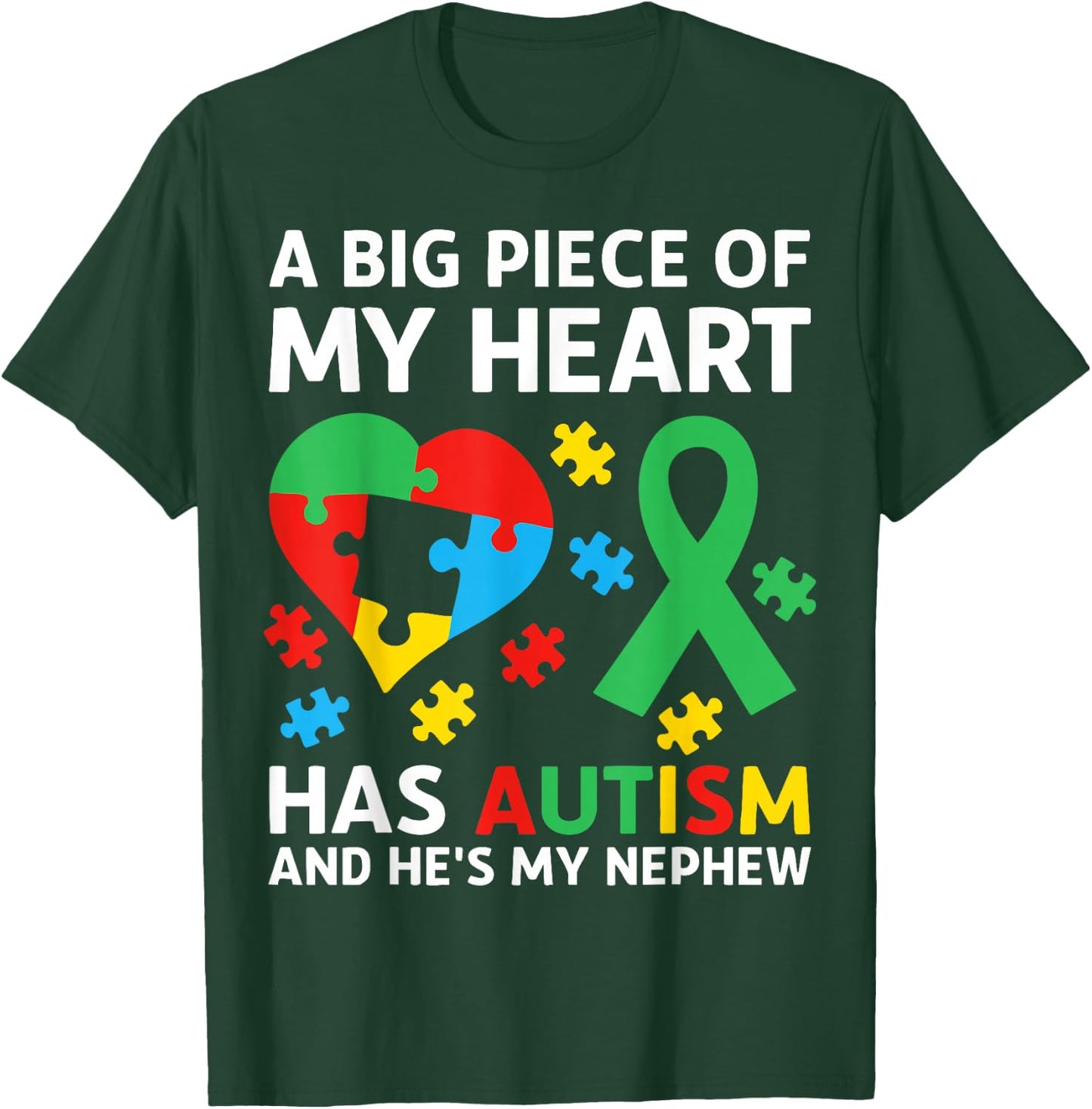 A Big Piece of My Heart Has Autism and He's My Nephew T-Shirt - T-Shirt | Forest
