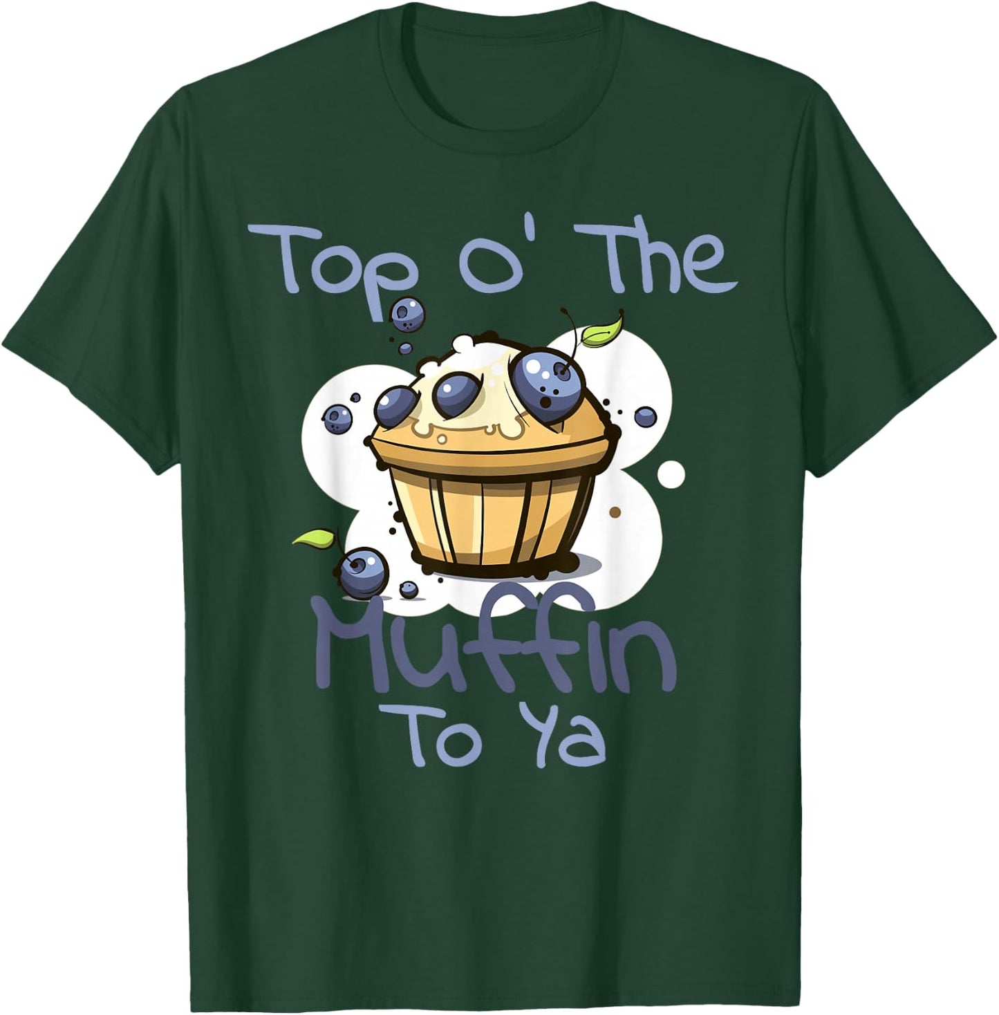 Top O' The Muffin To Ya Blueberry Bakery T-Shirt - T-Shirt | Forest