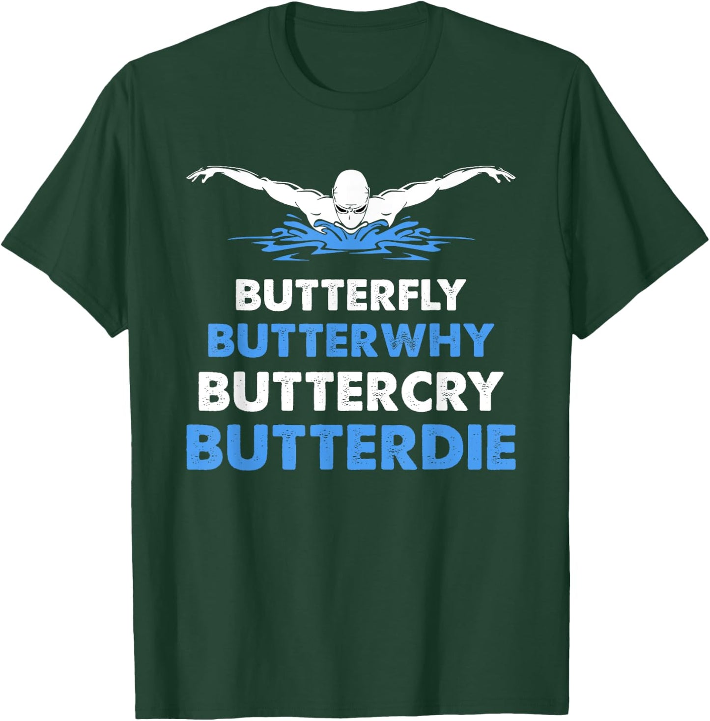 Funny Butterfly Lover Swimmer Butterwhy Buttercry Butterdie T-Shirt - T-Shirt | Forest