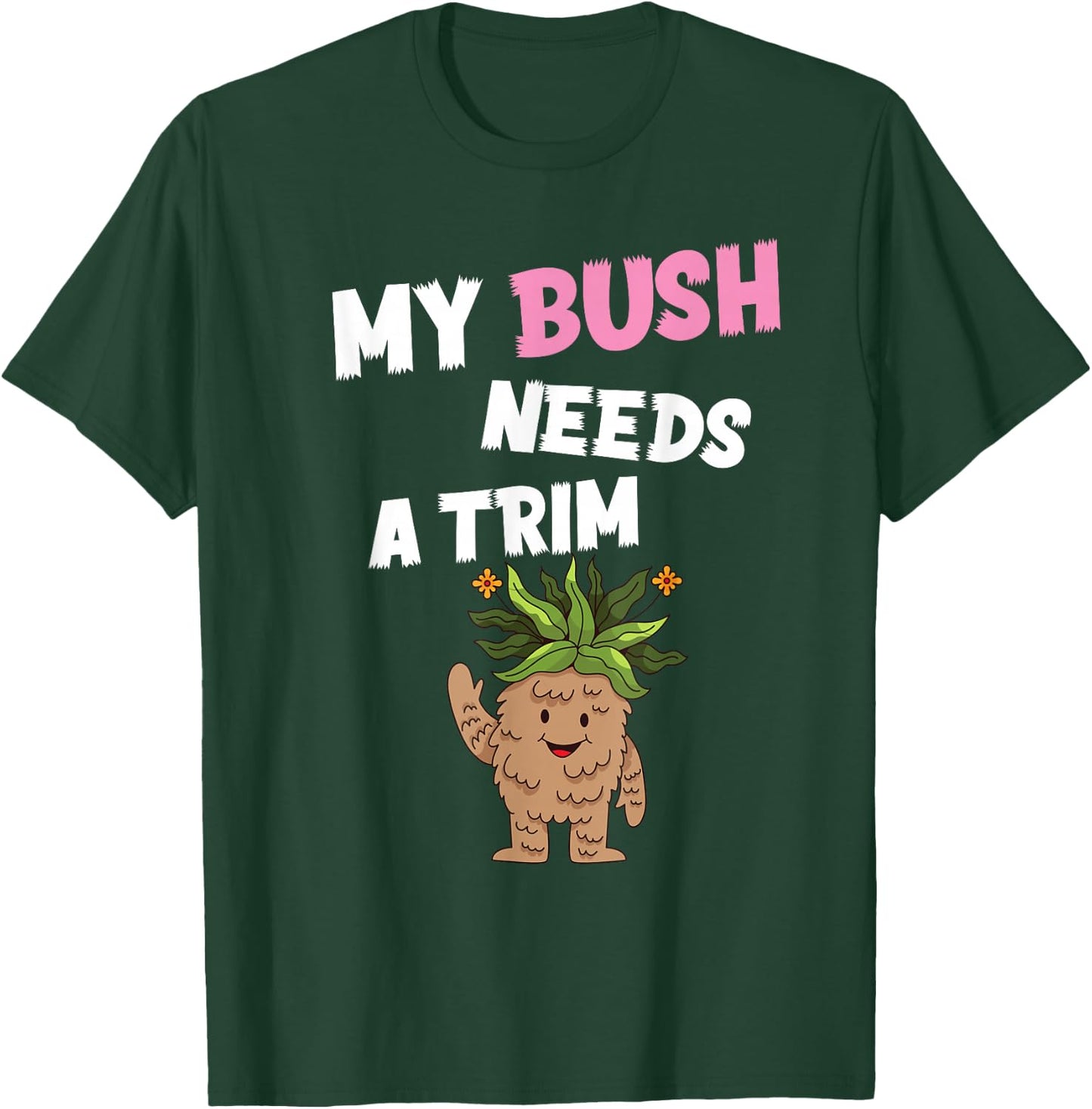 Funny Offensive Rude Novelty My Bush Needs A Trim Hairstyle T-Shirt - T-Shirt | Forest