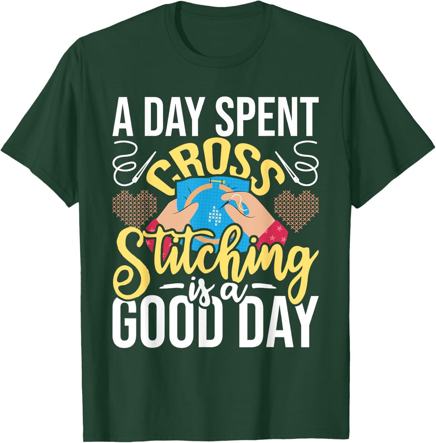 A Day Spent Cross Stitching Is A Good Day - Cross Stitcher T-Shirt - T-Shirt | Forest