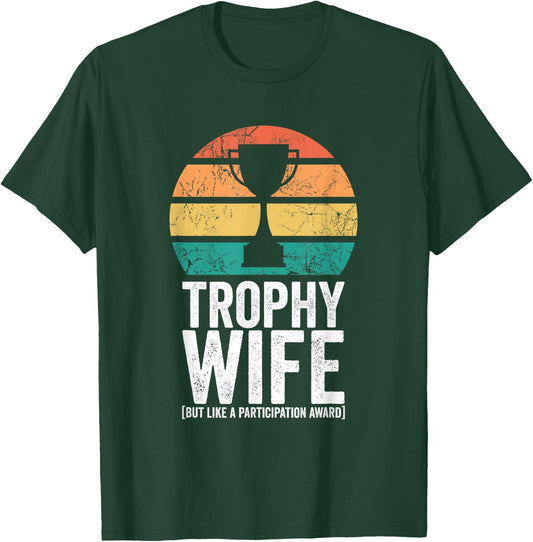 Funny Wedding Trophy Wife But Like A Participation Award T-Shirt - T-Shirt | Forest