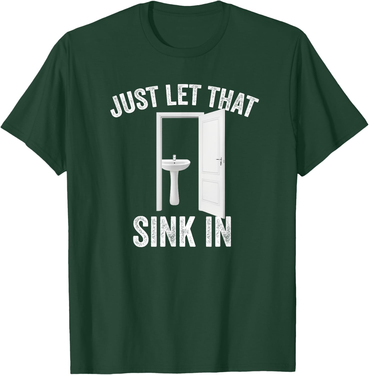 Just Let That Sink In Funny, Sarcastic Toilet Humor Meme T-Shirt - T-Shirt | Forest