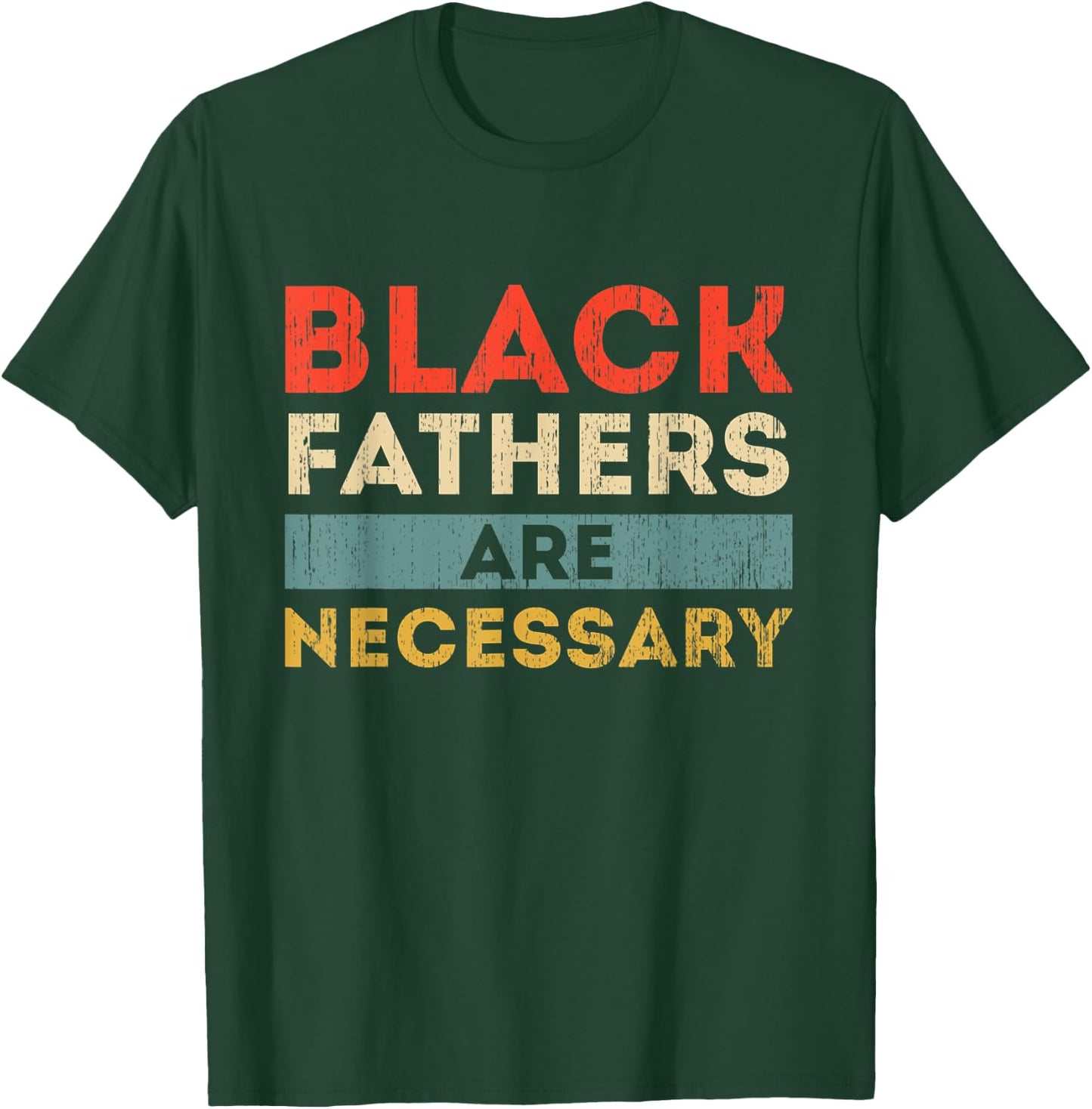 Black Fathers Are Necessary Strong African American Leader T-Shirt - T-Shirt | Forest