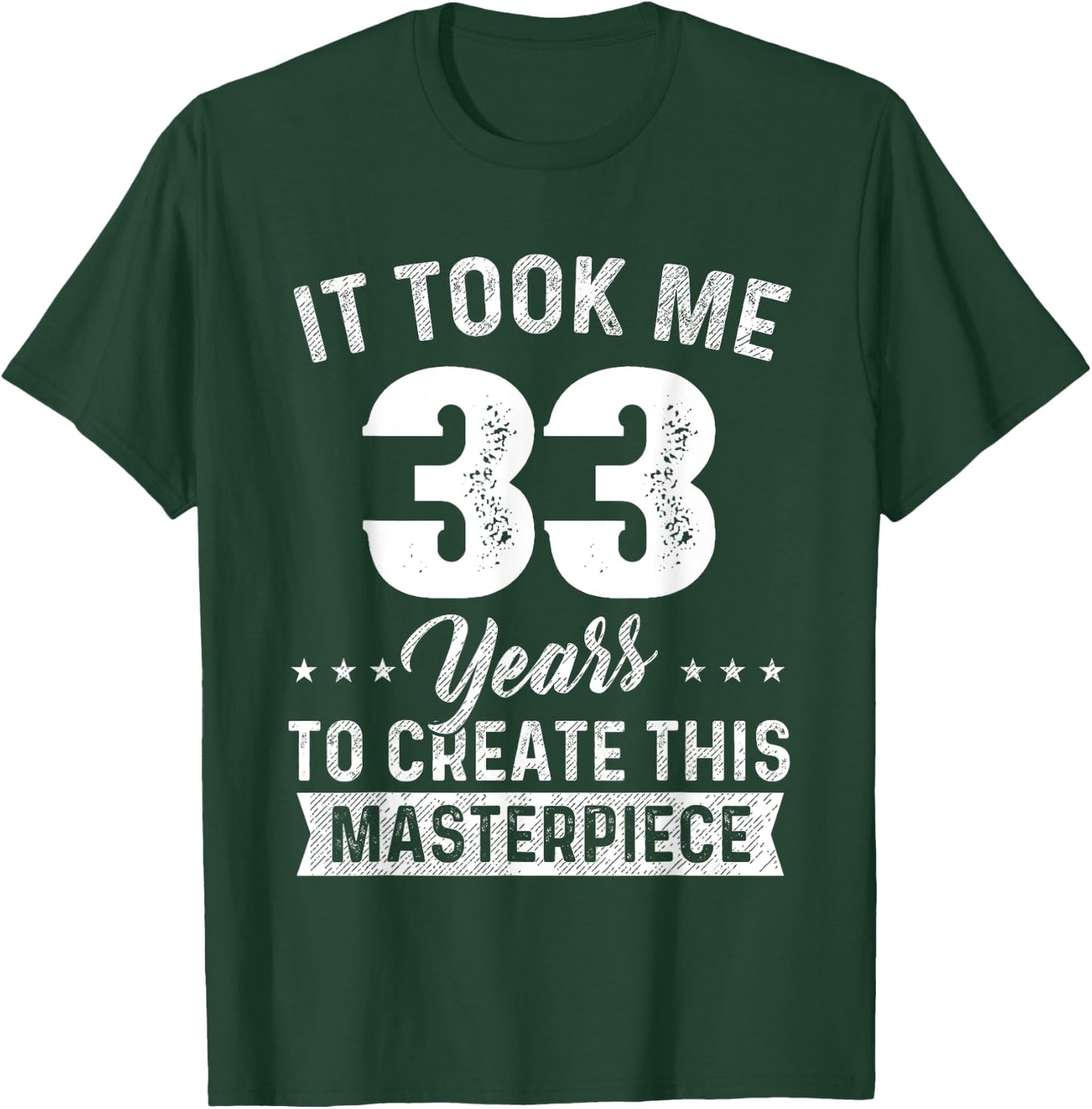 It Took Me 33 Years Masterpiece 33rd Birthday 33 Years Old T-Shirt - T-Shirt | Forest