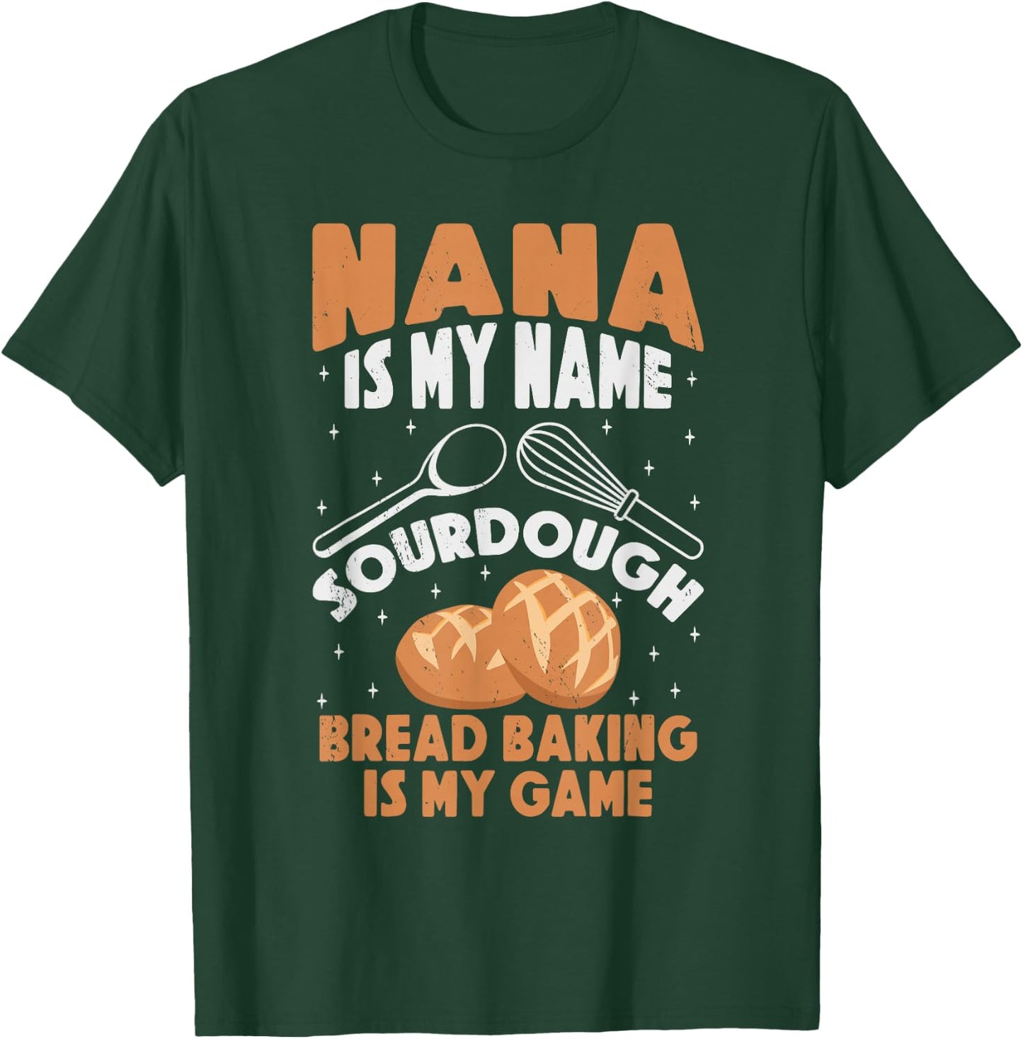 Nana is My Name Sourdough Bread Baking Is My Game Grandma T-Shirt - T-Shirt | Forest