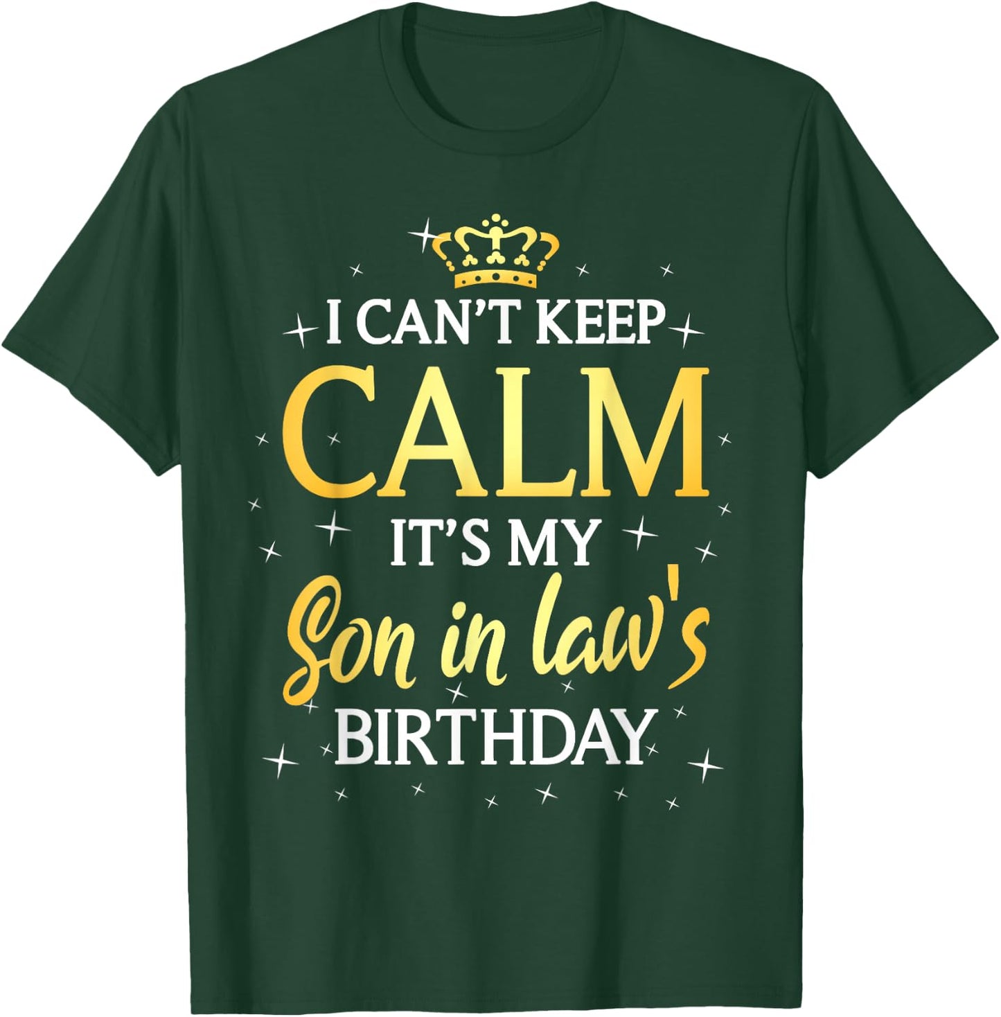 I Can't Keep Calm It's My Son in law Birthday Gift Bday T-Shirt - T-Shirt | Forest